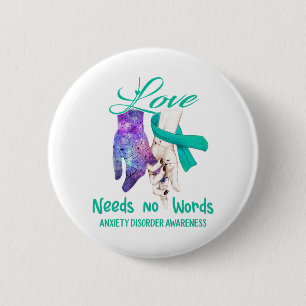 Anxiety Disorder Awareness Love Needs No Words 2 Inch Round Button