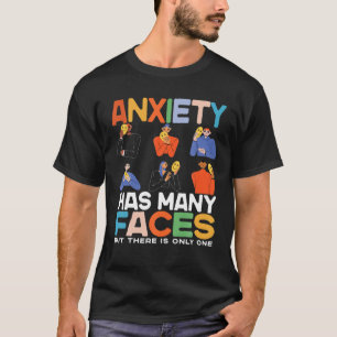 Anxiety Has Many Faces, Funny Anxiety Has Many Fac T-Shirt