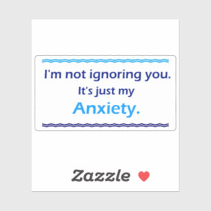 Anxiety Ignoring You