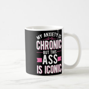 Anxiety Is Chronic But This Is Iconic Mental Healt Coffee Mug