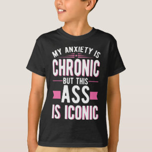 Anxiety Is Chronic But This Is Iconic Mental Healt T-Shirt