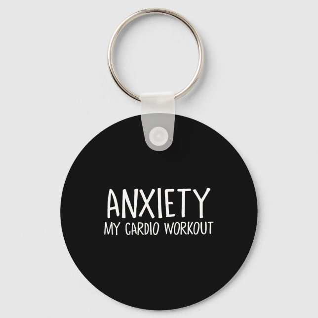Anxiety My Cardio Workout Stress Release Funny Men Keychain (Front)