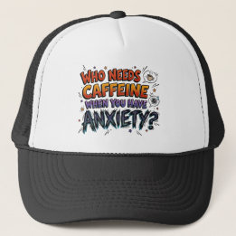 Anxiety Over Caffeine Funny Sarcastic Trucker Hat