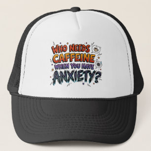 Anxiety Over Caffeine Funny Sarcastic Trucker Hat