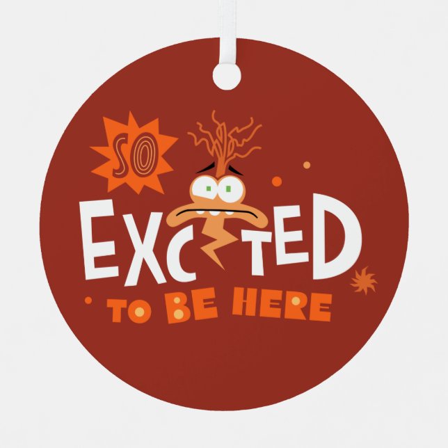Anxiety "So Excited To Be Here" Metal Ornament (Front)