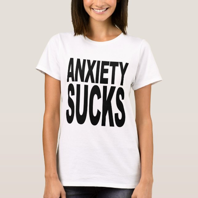 Anxiety Sucks T-Shirt (Front)