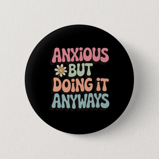 Anxious But Doing It Anyways _2  2 Inch Round Button (Front)