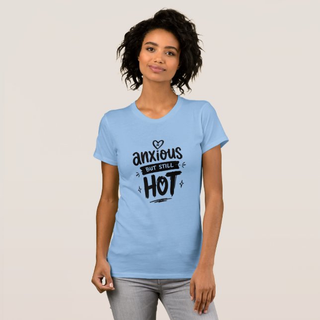 Anxious But Hot T-Shirt (Front Full)