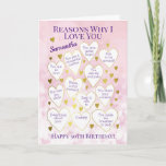 Any Age Birthday Reasons Why I Love You Pink Card<br><div class="desc">A fabulous card to tell someone the reasons you love them on their birthday. Would make a special milestone birthday card for someone's 40th, 50th or 60th birthday. Personalize with a name and change the reasons in the hearts to fit your beloved. Makes a great card from all the family....</div>