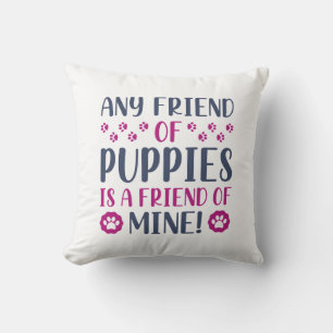 Any Friend Of Puppies Throw Pillow