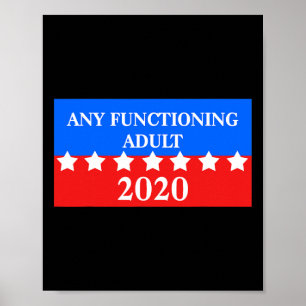 Any Functioning Adult 2020 Campaign Anti- Trump  Poster