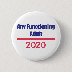 Any Functioning Adult 2020 Political Presidential 2 Inch Round Button