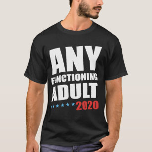 Any Functioning Adult 2020 T-shirt