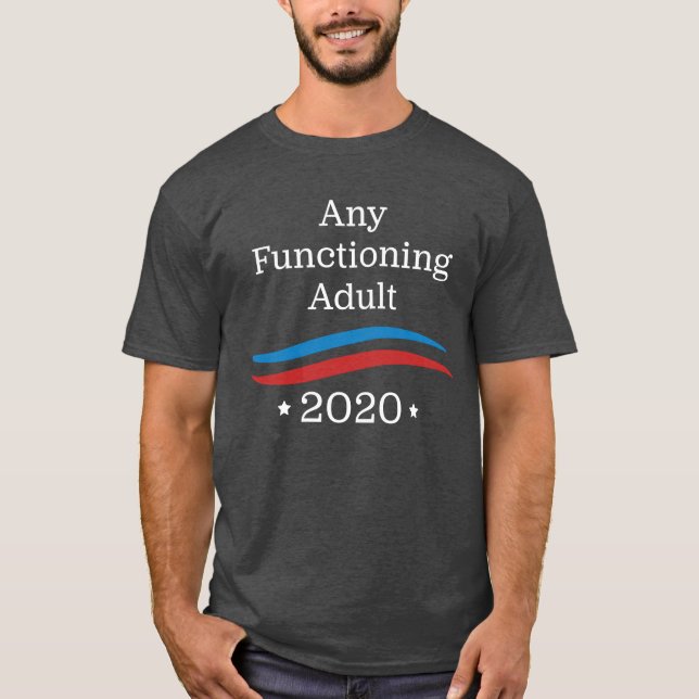 Any Functioning Adult 2020 T-Shirt (Front)