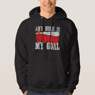 Any Hole is My Goal Beer Pong Drinking Game Hoodie