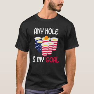 Any Hole Is My Goal Beer Pong Fourth of July Ameri T-Shirt