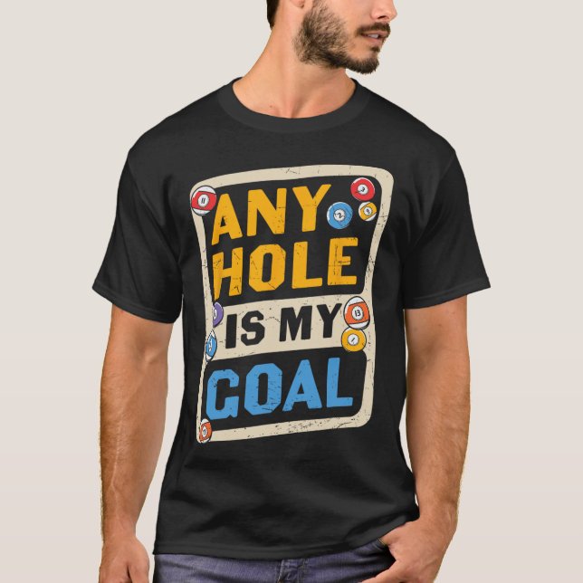 Any Hole Is My Goal Billard Quote Funny  T-Shirt (Front)