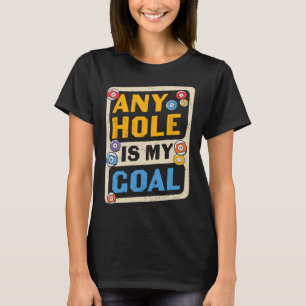 Any Hole Is My Goal Billard Quote Funny  T-Shirt