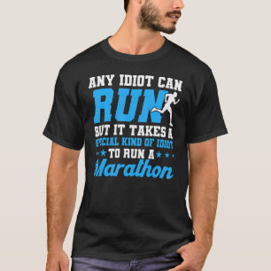 Any Idiot Can Run Marathon Marathon Running Marath T-Shirt