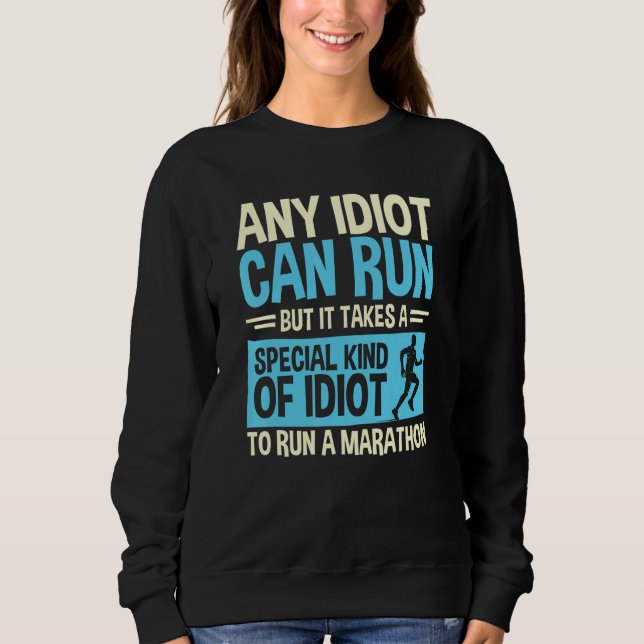 Any Idiot Can Run Marathon Special Idiot Runner Sweatshirt (Front)