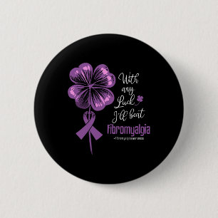 Any Luck I'll Beat Fibromyalgia Disease Awareness 2 Inch Round Button