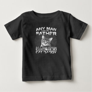 Any Man Can Be A Father Cat Daddy Gift Baby T-Shirt