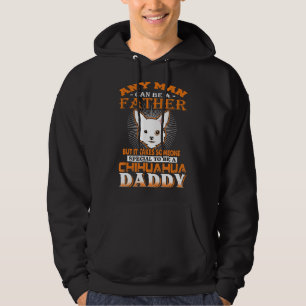 Any Man Can Be A Father Chihuahua Daddy Funny Dogs Hoodie
