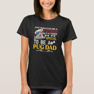 Any Man Can Be Father Pug Dad Dog T-Shirt