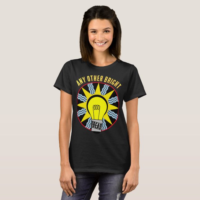 Any Other Bright Ideas T-Shirt (Front Full)