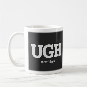 Any Text UGH Monday Sarcastic Office Humour Quote Coffee Mug