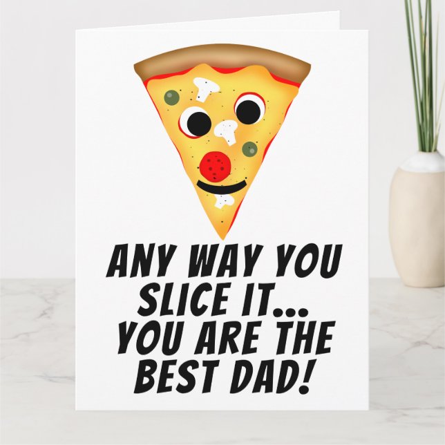 Any way you slice it you are best dad ever pizza card (Front)