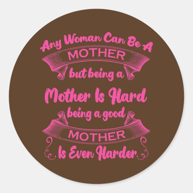 Any Woman Can Be A Mother But Being A Mother Is Classic Round Sticker (Front)