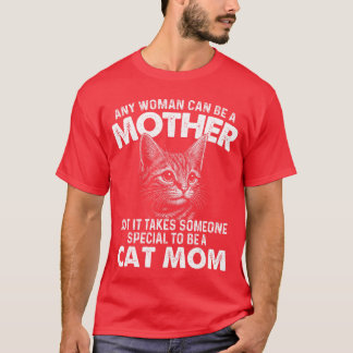 Any Woman Can Be A Mother Cat Mom Kitten Owner Kit T-Shirt