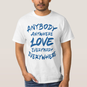 Anybody anywhere love everybody everywhere T-Shirt
