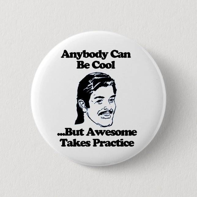 Anybody can be cool but awesome takes practice 2 inch round button (Front)