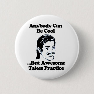Anybody can be cool but awesome takes practice 2 inch round button