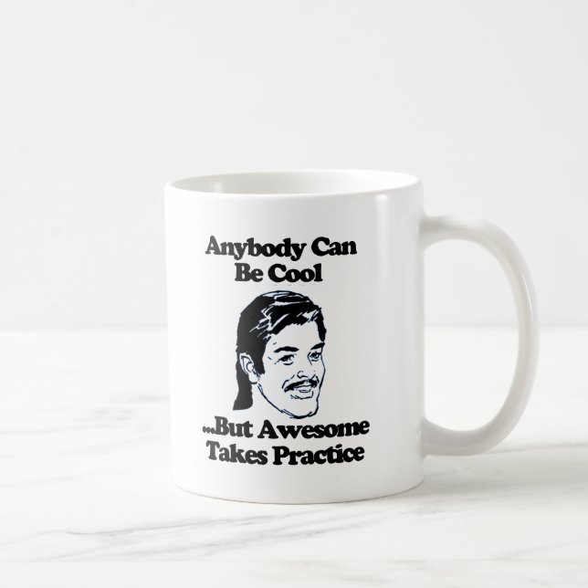 Anybody can be cool but awesome takes practice coffee mug (Right)