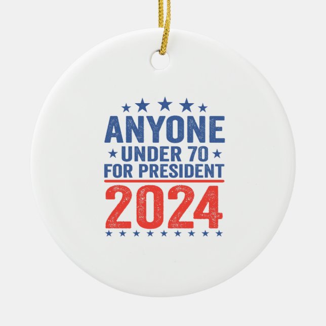 Anymore Under 70 for President 2024 Election Ceramic Ornament (Front)