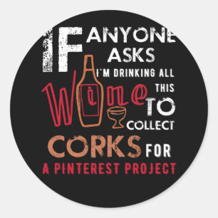 Anyone Asks I'm Drinking All This Wine To Collect Classic Round Sticker