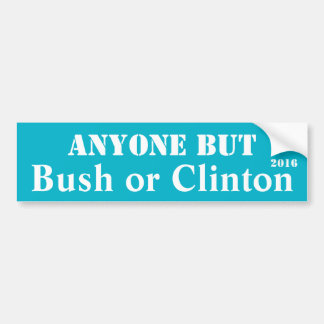 Anyone but Bush or Clinton - Customizable Bumper Sticker