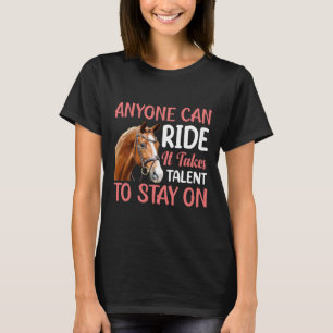 Anyone Can Ride It Takes Talent - Horse Equestrian T-Shirt