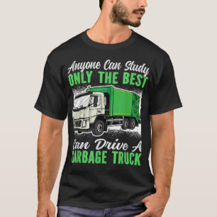 Anyone can study only the best can drive a Garbage T-Shirt
