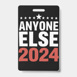Anyone Else 2024 Election Campaign Political Funny Badge