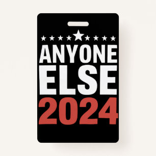 Anyone Else 2024 Election Campaign Political Funny Badge