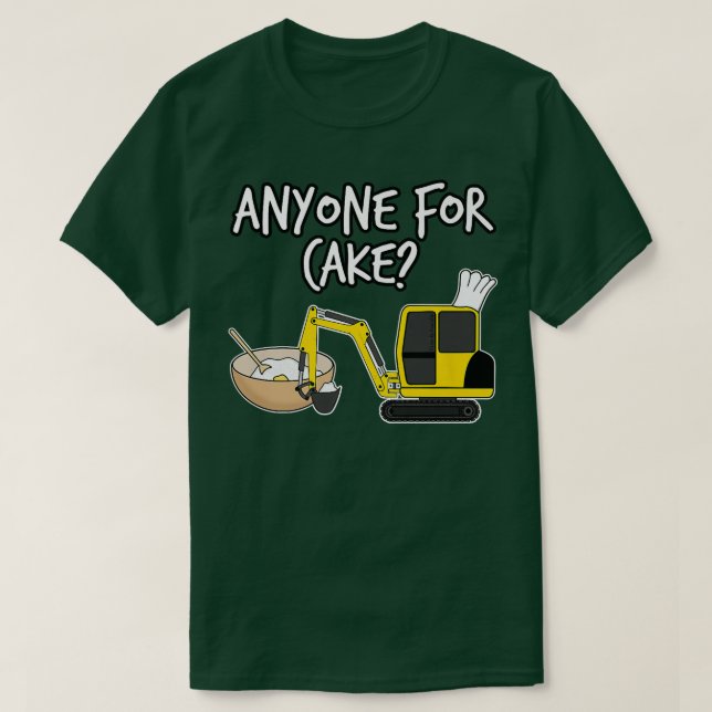 Anyone For Cake, Baking Digger, Construction Worke T-Shirt (Design Front)