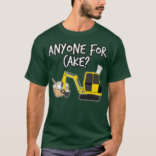 Anyone For Cake, Baking Digger, Construction Worke T-Shirt