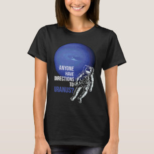 Anyone Have Directions To Uranus Outer Space Trav T-Shirt