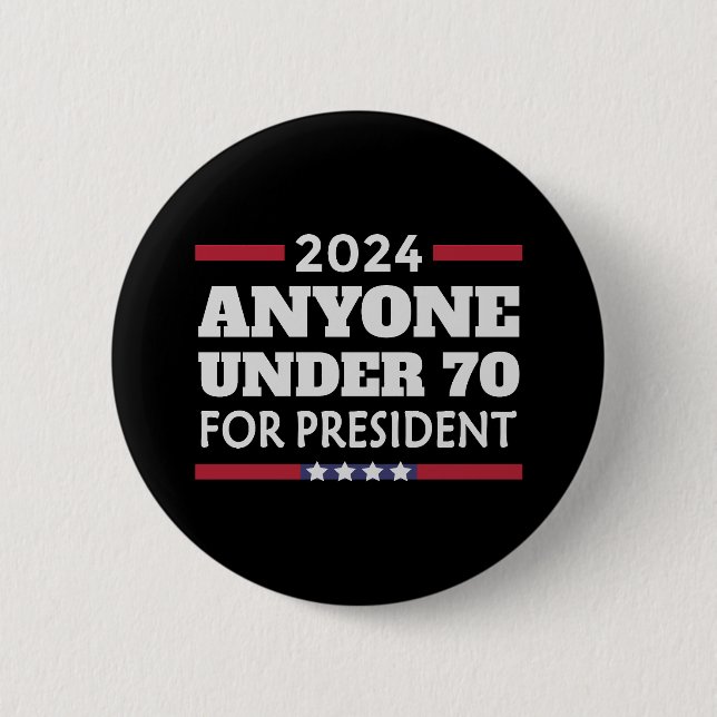 Anyone under 70 for President 2024 2 Inch Round Button (Front)