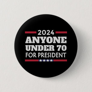 Anyone under 70 for President 2024 2 Inch Round Button