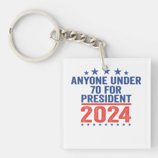 Anyone Under 70 For President 2024 Funny Election  Keychain (Front)